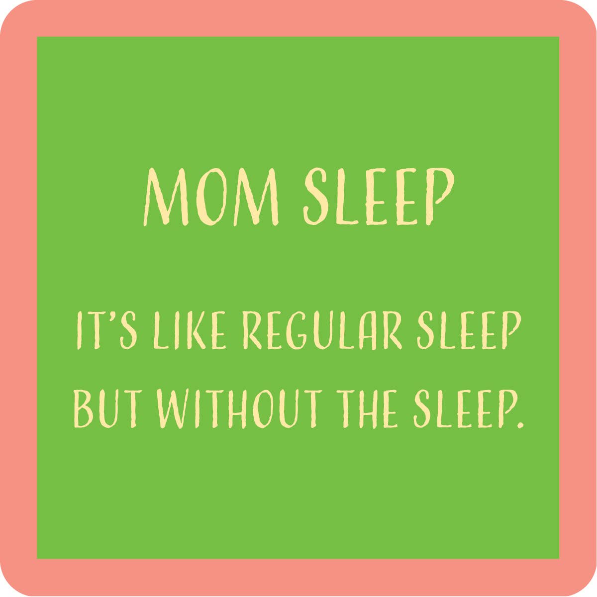 COASTER Mom Sleep | Funny Party Gift | Home Bar Decor